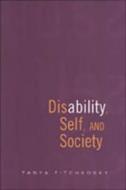 Disability, Self, and Society di Tanya Titchkosky edito da University of Toronto Press
