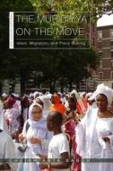 The Muridiyya On The Move di Cheikh Anta Babou edito da Ohio University Press