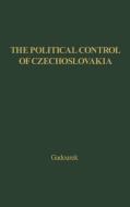 The Political Control of Czechoslovakia di Gadourek, I. Gadourek, Unknown edito da Greenwood Press
