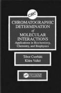 Chromatographic Determination of Molecular Interactions Applications in Biochemistry, Chemistry, and Biophysics di Tibor Cserhati edito da CRC Press