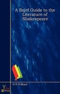 A Brief Guide To The Literature Of Shakespeare di H. H. B. Meyer edito da Yokai Publishing