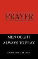 Prayer - Men Ought Always To Pray di Daisy Maud Lake edito da Apostolic Publishing