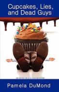 Cupcakes, Lies, And Dead Guys di Pamela Dumond edito da Krill Press