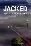 Jacked: A Novel of the Apocalypse di Lee Lambert edito da Babora Books