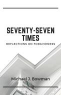 Seventy-Seven Times di Michael Bowman edito da Lulu.com