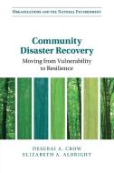 Community Disaster Recovery di Deserai A. Crow, Elizabeth A. Albright edito da Cambridge University Press