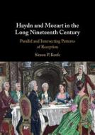 Haydn And Mozart In The Long Nineteenth Century di Simon Keefe edito da Cambridge University Press