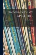 Underneath My Apple Tree; Verses di Monroe Stearns edito da LIGHTNING SOURCE INC