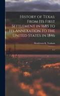 History of Texas: From its First Settlement in 1685 to its Annexation to the United States in 1846: V.1 di Henderson K. Yoakum edito da LEGARE STREET PR