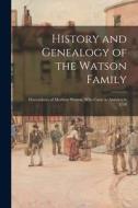 History and Genealogy of the Watson Family: Descendants of Matthew Watson, Who Came to America in 1718 di Anonymous edito da LEGARE STREET PR