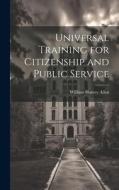 Universal Training for Citizenship and Public Service di William Harvey Allen edito da LEGARE STREET PR