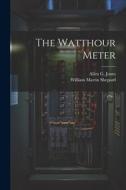 The Watthour Meter di William Martin Shepard, Allen G. Jones edito da LEGARE STREET PR