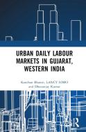 Urban Daily Labour Markets In Gujarat, Western India di Kanchan Bharati, LANCY LOBO, Dhananjay Kumar edito da Taylor & Francis Ltd