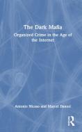 The Dark Mafia di Antonio Nicaso, Marcel Danesi edito da Taylor & Francis Ltd
