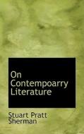 On Contempoarry Literature di Stuart Pratt Sherman edito da Bibliolife