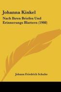 Johanna Kinkel: Nach Ihren Briefen Und Erinnerungs Blattern (1908) di Johann Friedrich Schulte edito da Kessinger Publishing