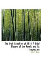 The Irish Rebellion Of 1916 A Brief History Of The Revolt And Its Suppression di John F Boyle edito da Bibliolife