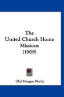 The United Church Home Missions (1909) di Olaf Morgan Norlie edito da Kessinger Publishing