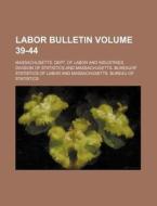 Labor Bulletin Volume 39-44 di Massachusetts Dept Statistics edito da Rarebooksclub.com