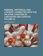 Remains, Historical and Literary, Connected with the Palatine Counties of Lancaster and Chester Volume 53 di Chetham Society edito da Rarebooksclub.com