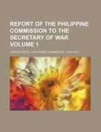 Report of the Philippine Commission to the Secretary of War Volume 1 di United States Philippine edito da Rarebooksclub.com