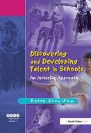 Discovering And Developing Talent In Schools di Bette Gray-Fow edito da Taylor & Francis Ltd