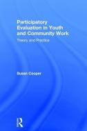 Participatory Evaluation In Youth And Community Work di Susan Cooper edito da Taylor & Francis Ltd