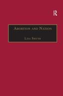 Abortion and Nation di Lisa Smyth edito da Taylor & Francis Ltd
