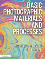 Basic Photographic Materials and Processes di Nanette L. Salvaggio, Josh Shagam edito da Taylor & Francis Ltd