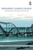 Reframing Climate Change di Shannon O'Lear edito da Routledge