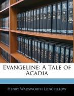Evangeline: A Tale Of Acadia di Henry Wadsworth Longfellow edito da Nabu Press