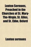 Lenten Sermons, Preached In The Churches di Lenten Sermons edito da General Books