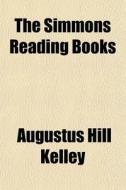 The Simmons Reading Books di Augustus Hill Kelley edito da General Books