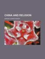 China And Religion di Unknown Author, Edward Harper Parker edito da General Books Llc