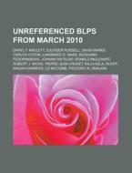 Unreferenced BLPs from March 2010 di Source Wikipedia edito da Books LLC, Reference Series