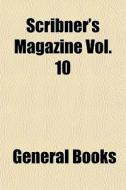 Scribner's Magazine Vol. 10 di General Books edito da General Books