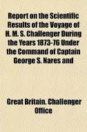 Report On The Scientific Results Of The di Great Britain Challenger Office edito da General Books