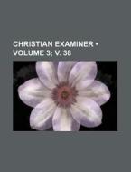 Christian Examiner (volume 3; V. 38) di Books Group edito da General Books Llc