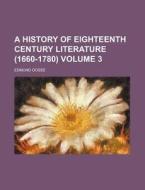 A History Of Eighteenth Century Literatu di Edmund Gosse edito da Rarebooksclub.com