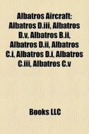 Albatros Aircraft: Albatros D.iii, Albat di Books Llc edito da Books LLC, Wiki Series