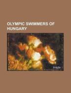 Olympic Swimmers Of Hungary: L Szl Cseh di Books Llc edito da Books LLC, Wiki Series