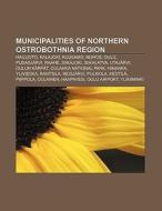 Municipalities of Northern Ostrobothnia Region di Source Wikipedia edito da Books LLC, Reference Series