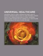 Universal Healthcare: Universal Health C di Books Llc edito da Books LLC, Wiki Series