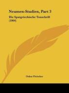 Neumen-Studien, Part 3: Die Spatgriechische Tonschrift (1904) di Oskar Fleischer edito da Kessinger Publishing