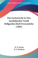 DAT Gartenrecht in Den Jacobsfjorden Vnndt Bellgarden Med Oversaettelse (1895) di W. D. Krohn, B. E. Bendixen edito da Kessinger Publishing