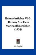 Heimkehrfieber V1-2: Roman Aus Dem Marineoffiziersleben (1904) di Ida Boy-Ed edito da Kessinger Publishing