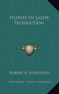 Studies in Light Production di Robert A. Houstoun edito da Kessinger Publishing