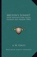 Milton's Sonnet: With Introduction, Notes, Glossary and Indexes (1906) di A. W. Verity edito da Kessinger Publishing