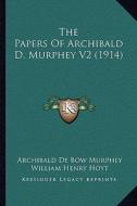 The Papers of Archibald D. Murphey V2 (1914) the Papers of Archibald D. Murphey V2 (1914) di Archibald De Bow Murphey edito da Kessinger Publishing