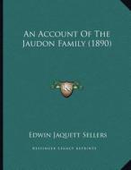 An Account of the Jaudon Family (1890) di Edwin Jaquett Sellers edito da Kessinger Publishing